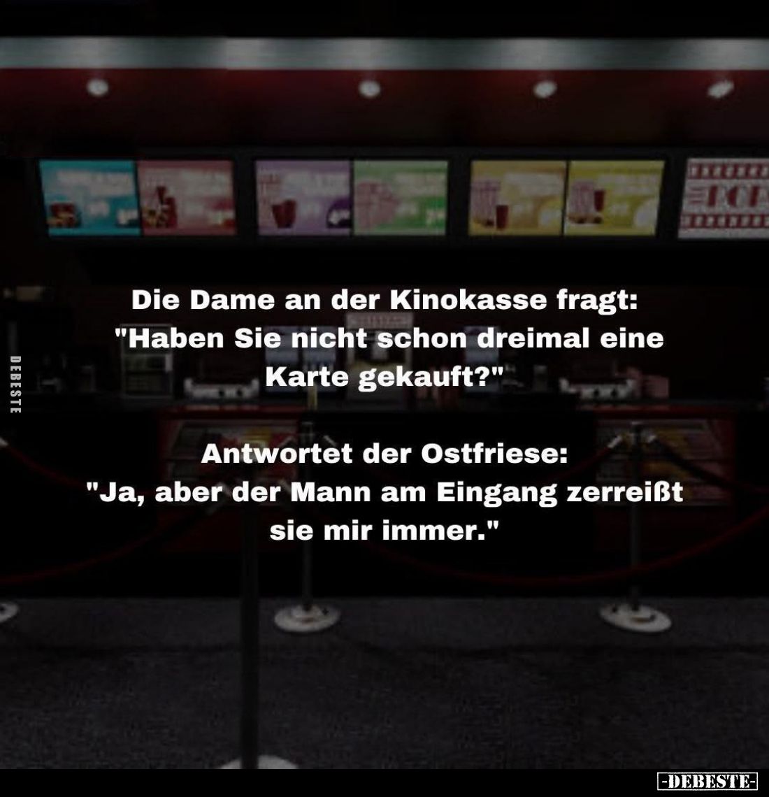 Die Dame an der Kinokasse fragt:
"Haben Sie nicht schon dreimal eine Karte gekauft?" -
Antwortet der Ostfriese:
...