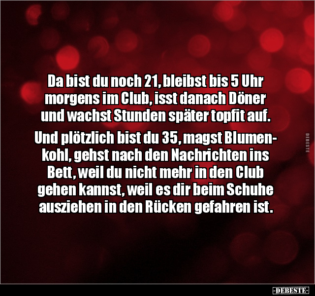 Da bist du noch 21, bleibst bis 5 Uhr morgens im Club.. - Lustige Bilder | DEBESTE.de