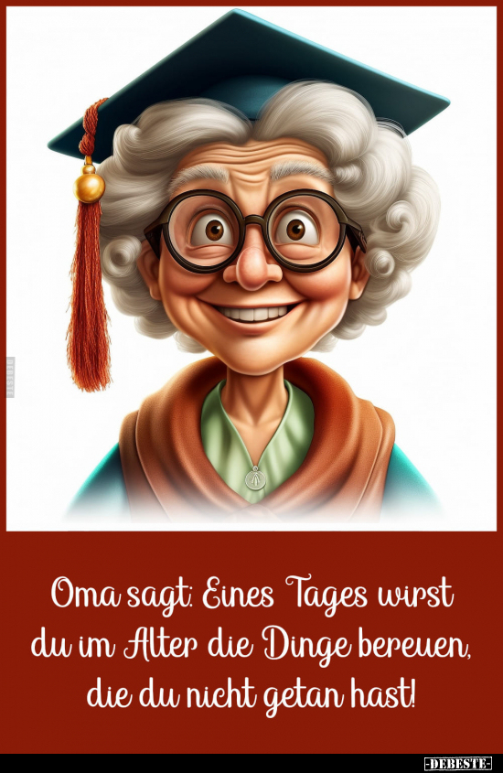 Oma sagt: Eines Tages wirst du im Alter die Dinge bereuen.. - Lustige Bilder | DEBESTE.de