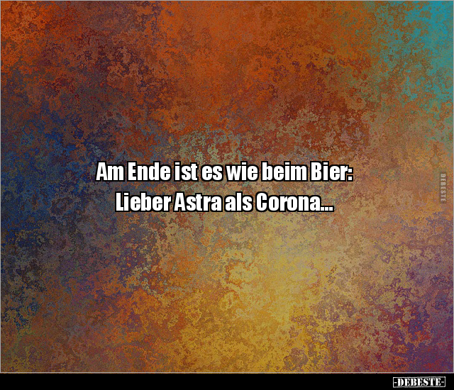 Am Ende ist es wie beim Bier: Lieber Astra als.. - Lustige Bilder | DEBESTE.de