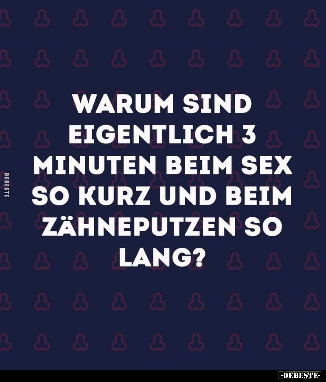 Warum sind eigentlich 3 Minuten beim Sex so kurz und beim Zähneputzen so lang?