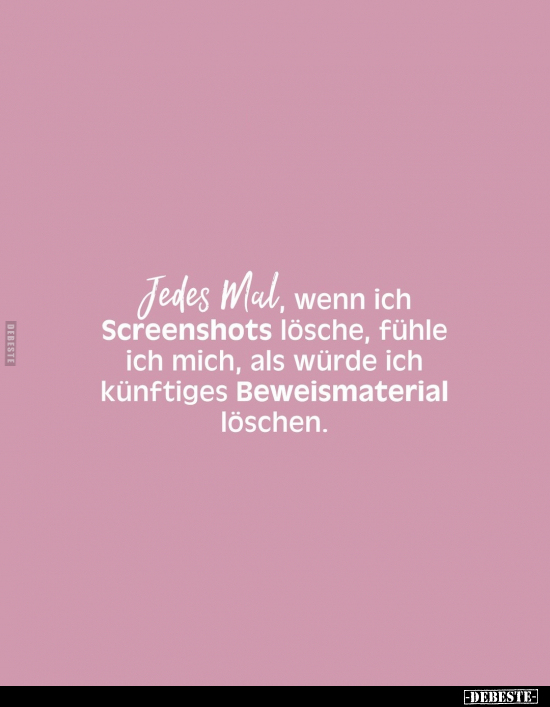 Jedes Mal, wenn ich Screenshots lösche.. - Lustige Bilder | DEBESTE.de