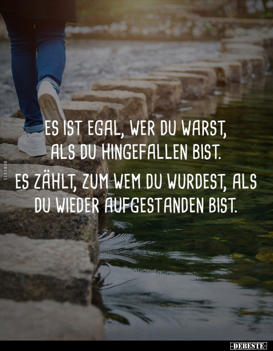 Es ist egal, wer du warst, als du hingefallen bist.. - Lustige Bilder | DEBESTE.de