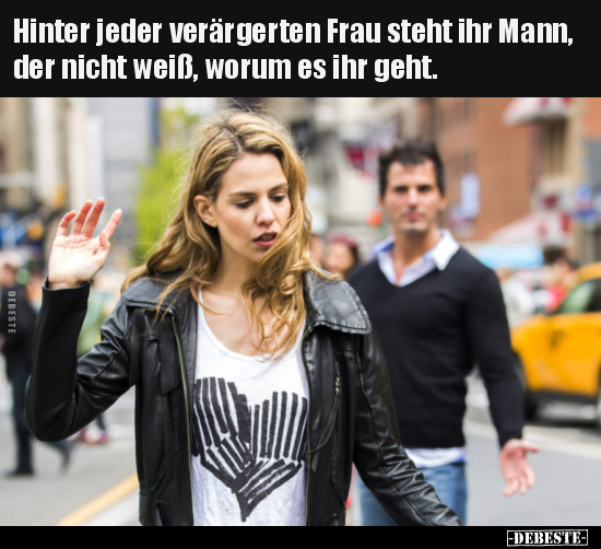 Hinter jeder verärgerten Frau steht ihr Mann, der nicht.. - Lustige Bilder | DEBESTE.de
