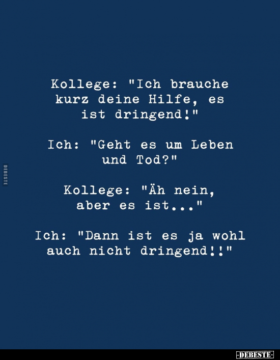 Kollege: "Ich brauche kurz deine Hilfe, es ist dringend!".. - Lustige Bilder | DEBESTE.de