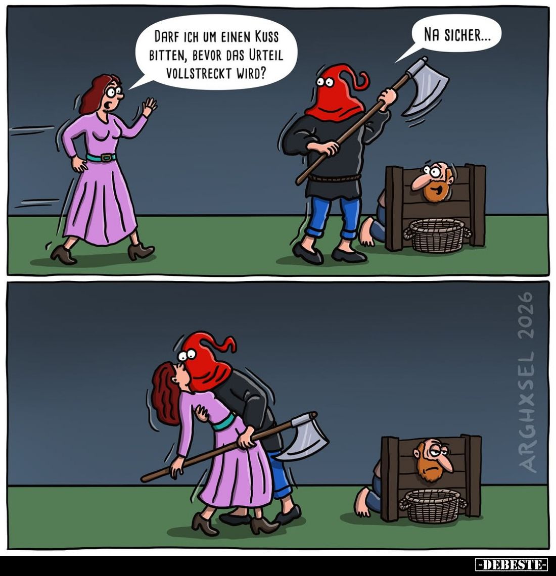 Darf ich um einen Kuss bitten, bevor das Urteil vollstreckt wird? -
Na sicher...