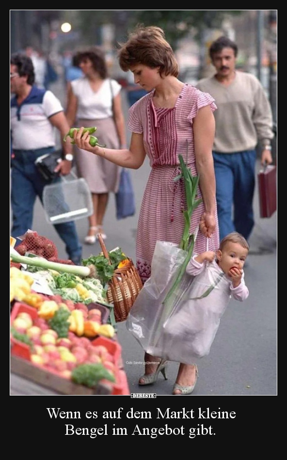 Wenn es auf dem Markt kleine Bengel im Angebot gibt...