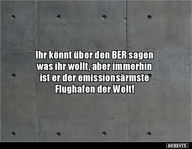 Ihr könnt über den BER sagen was ihr wollt, aber.. - Lustige Bilder | DEBESTE.de