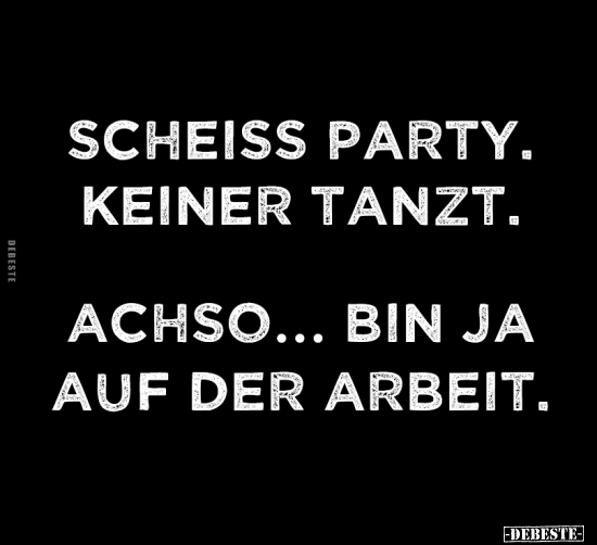 Scheiss Party. Keiner tanzt... - Lustige Bilder | DEBESTE.de