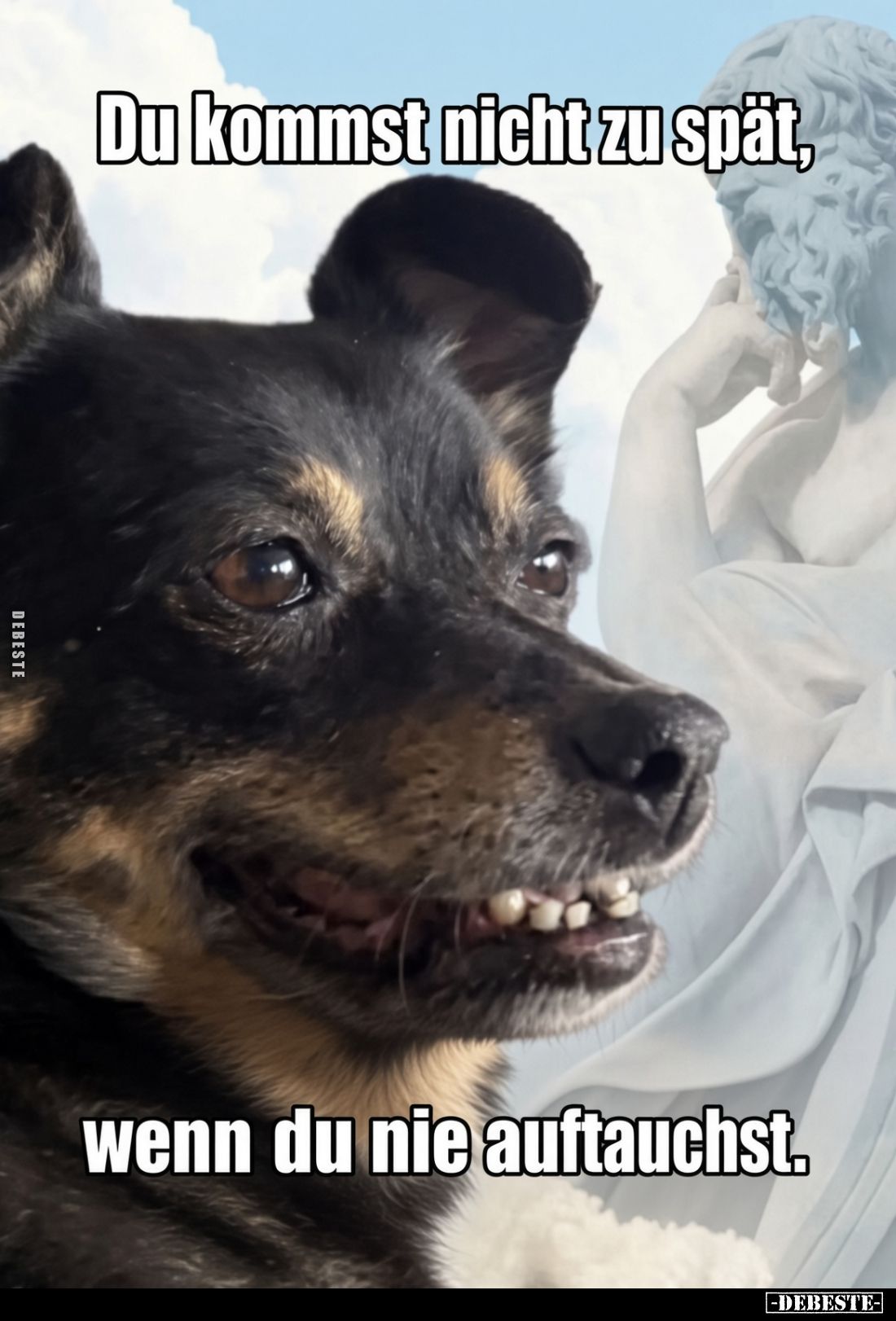 Du kommst nicht zu spät, wenn du nie auftauchst.