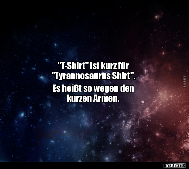"T-Shirt" ist kurz für "Tyrannosaurus Shirt"... - Lustige Bilder | DEBESTE.de