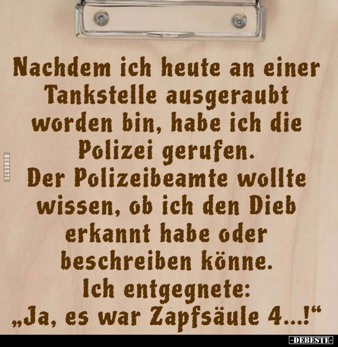 Nachdem ich heute an einer Tankstelle ausgeraubt worden bin, habe ich die Polizei gerufen. -
Der Polizeibeamte wollte wissen...