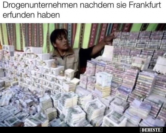 Drogenunternehmen nachdem sie Frankfurt erfunden haben.. - Lustige Bilder | DEBESTE.de