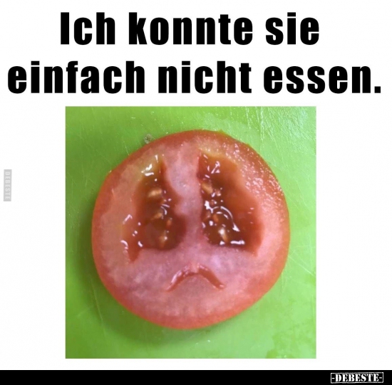Ich konnte sie einfach nicht essen.