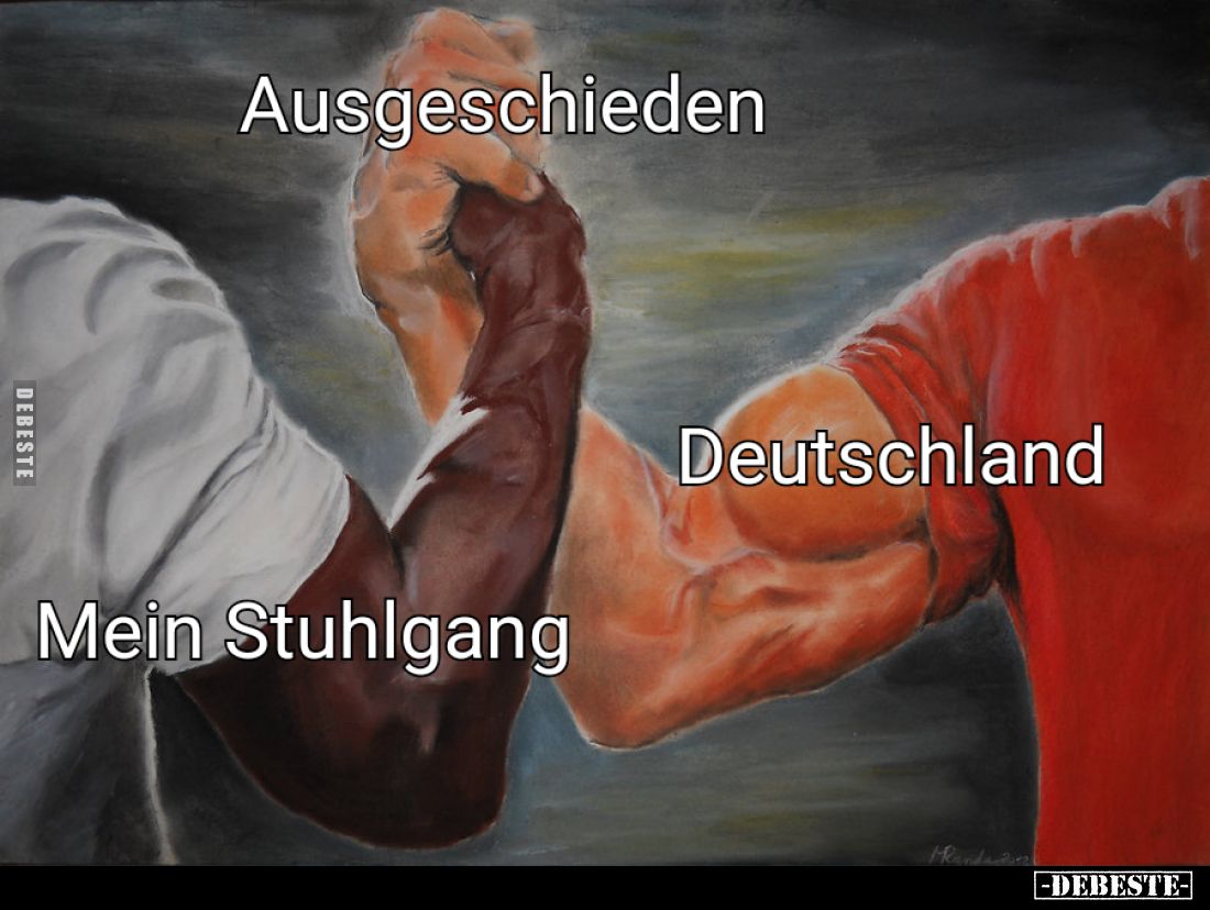 Ausgeschieden - 
Mein Stuhlgang - 
Deutschland