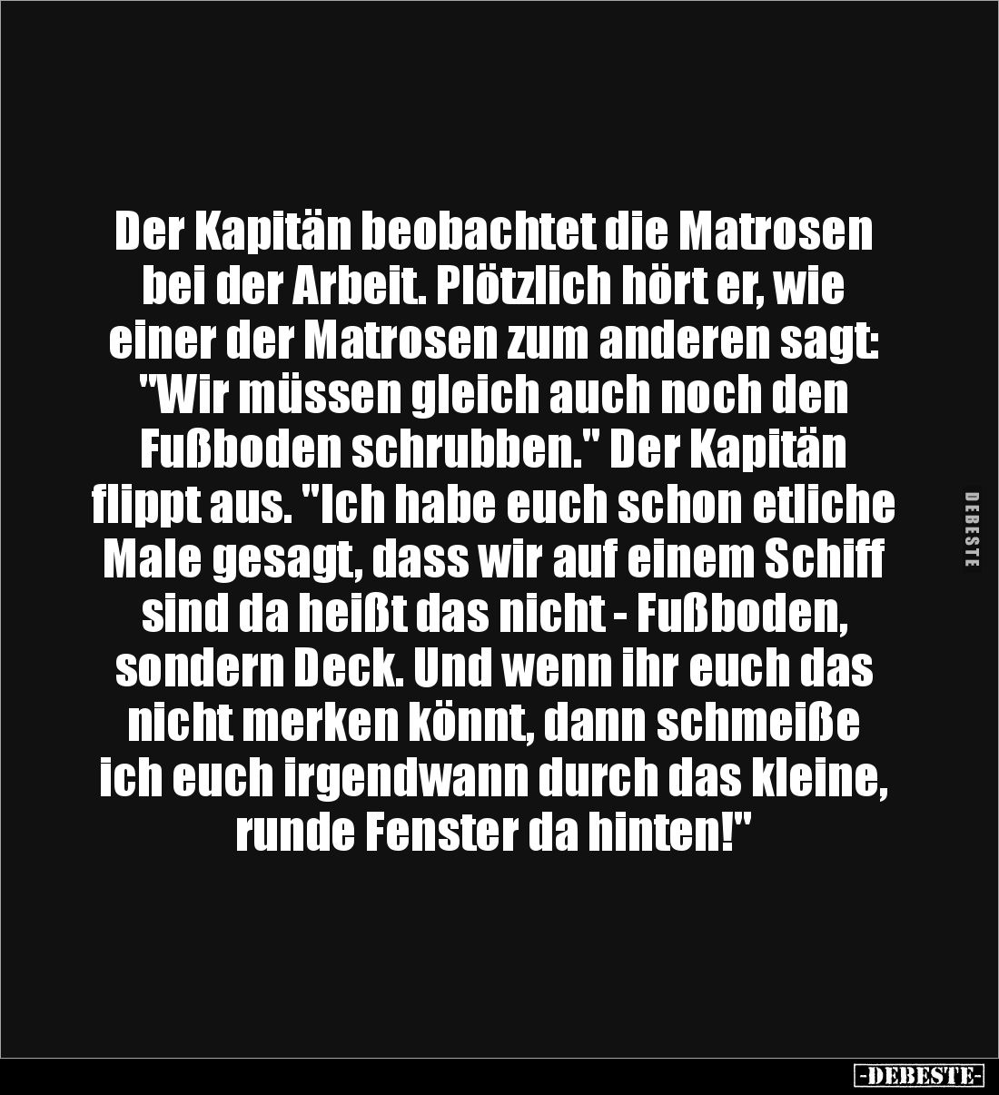 Der Kapitän beobachtet die Matrosen bei der Arbeit. Plötzlich hört er, wie einer der Matrosen zum anderen sagt: "Wir müs...
