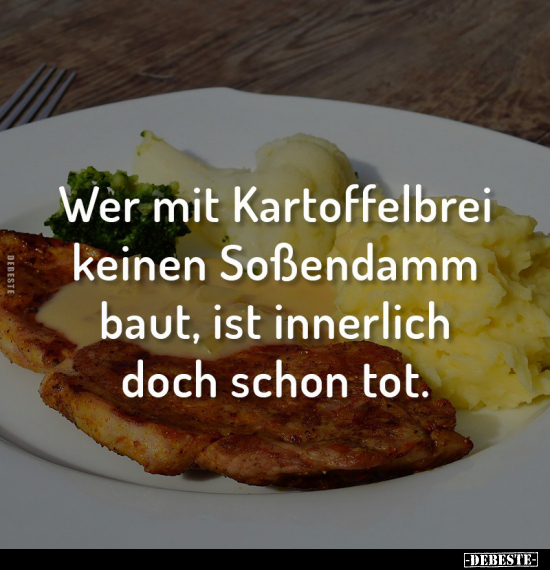 Wer mit Kartoffelbrei keinen Soßendamm baut.. - Lustige Bilder | DEBESTE.de