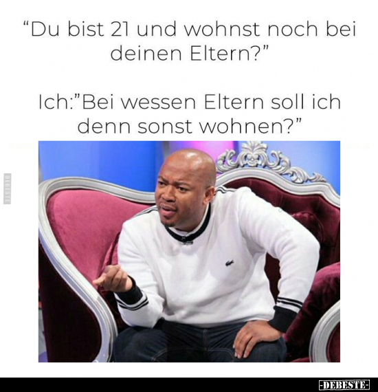 "Du bist 21 und wohnst noch bei deinen Eltern?".. - Lustige Bilder | DEBESTE.de