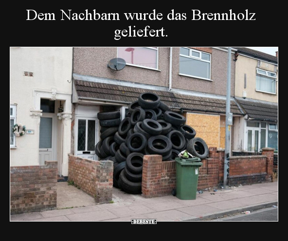 Dem Nachbarn wurde das Brennholz geliefert... - Lustige Bilder | DEBESTE.de