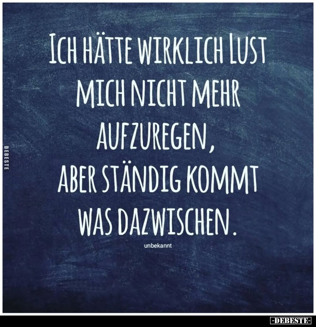 Ich hätte wirklich Lust mich nicht mehr aufzuregen, aber ständig kommt was dazwischen.