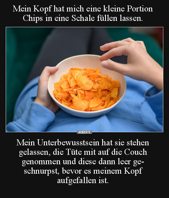 Mein Kopf hat mich eine kleine Portion Chips.. - Lustige Bilder | DEBESTE.de