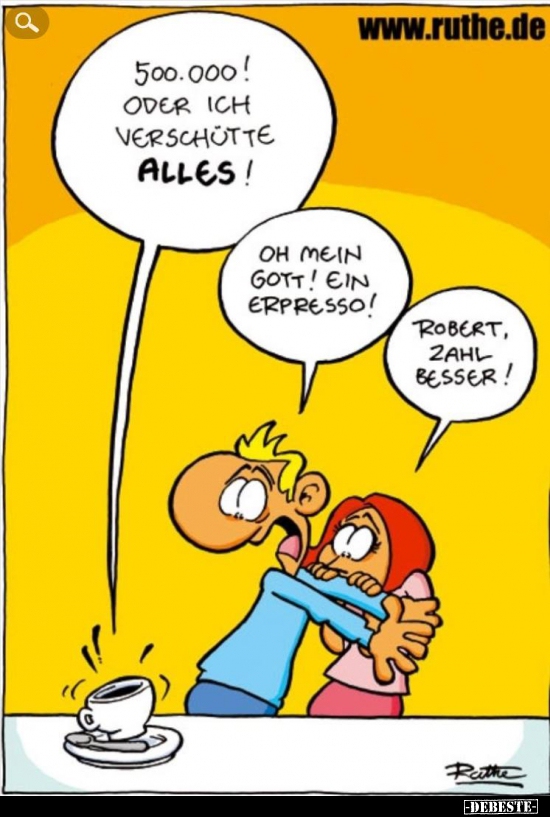 500.000! Oder ich verschütte alles!