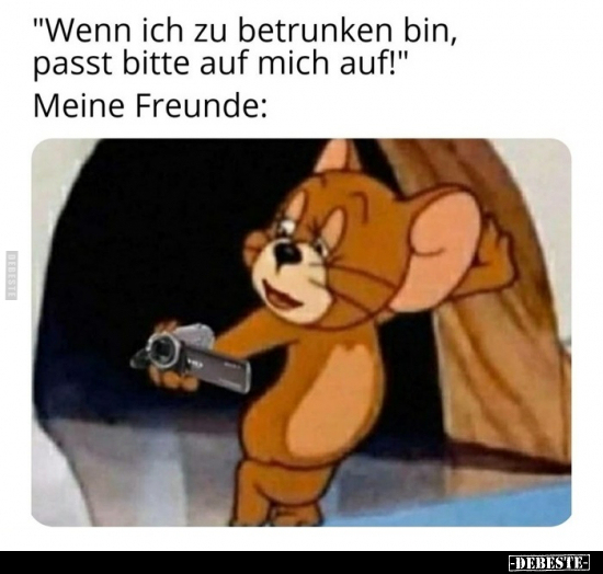 "Wenn ich zu betrunken bin, passt bitte auf mich auf!"..