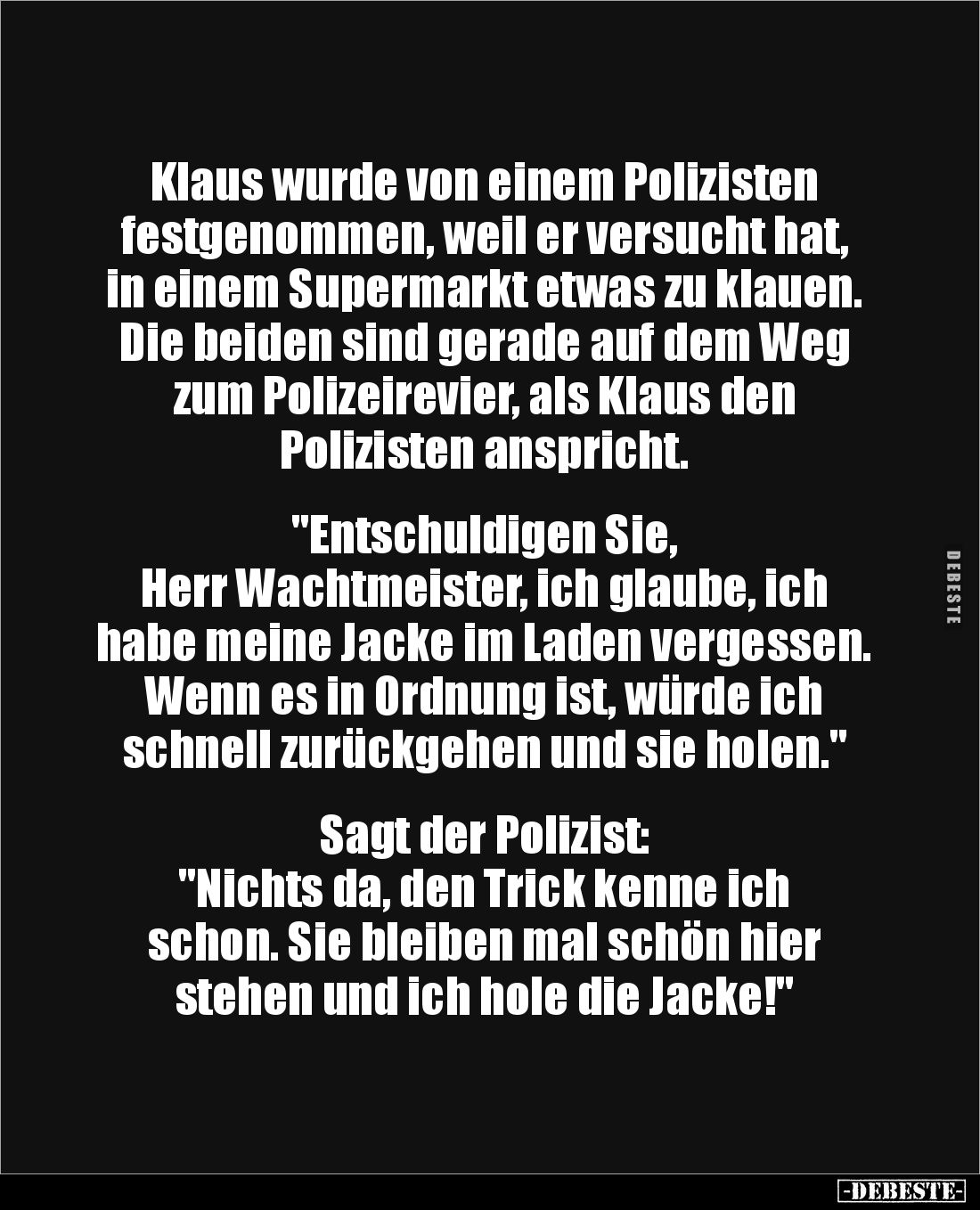 Klaus wurde von einem Polizisten festgenommen, weil er versucht hat, in einem Supermarkt etwas zu klauen. Die beiden sind ger...