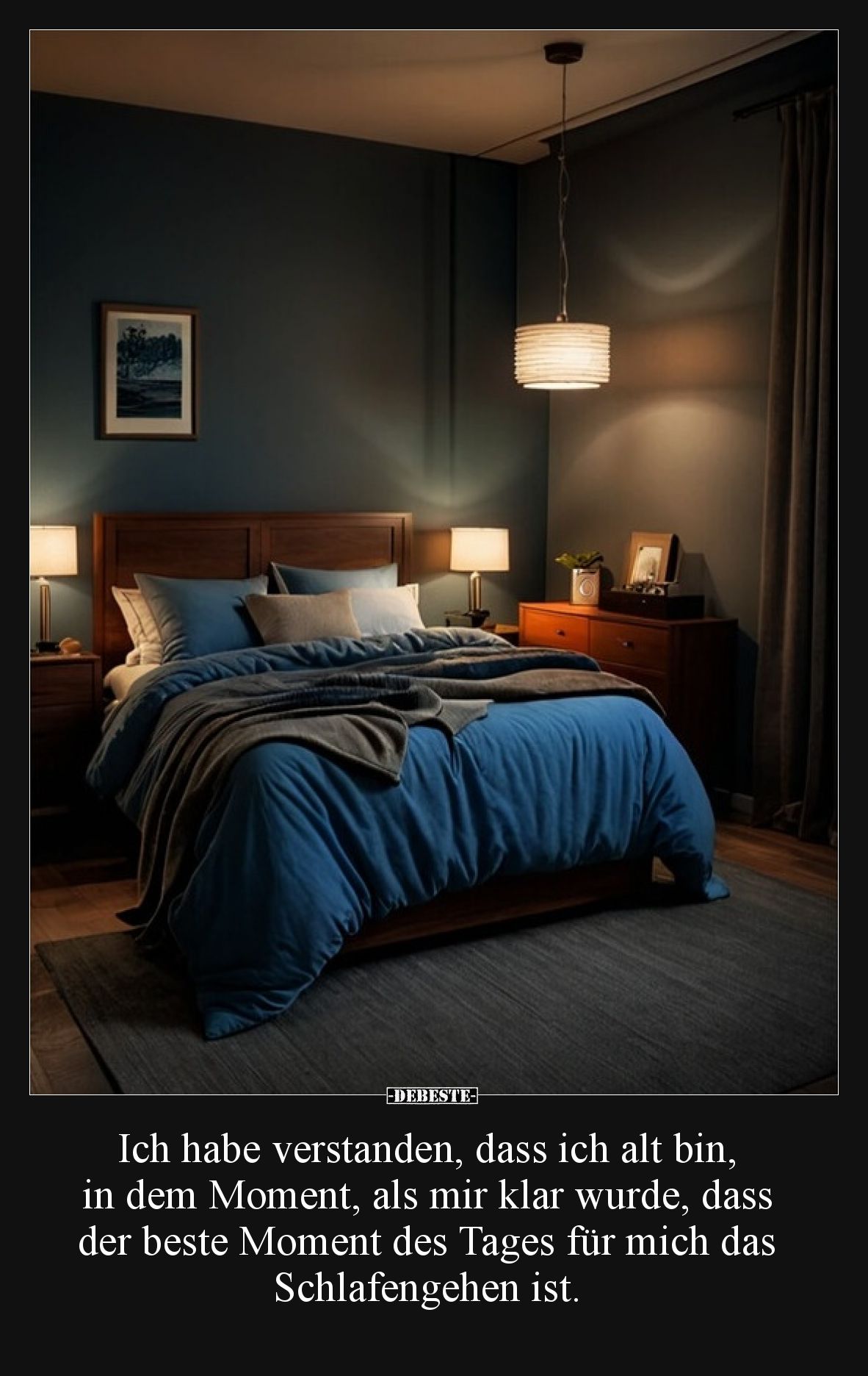 Ich habe verstanden, dass ich alt bin, in dem Moment, als mir klar wurde, dass der beste Moment des Tages für mich das Schlaf...