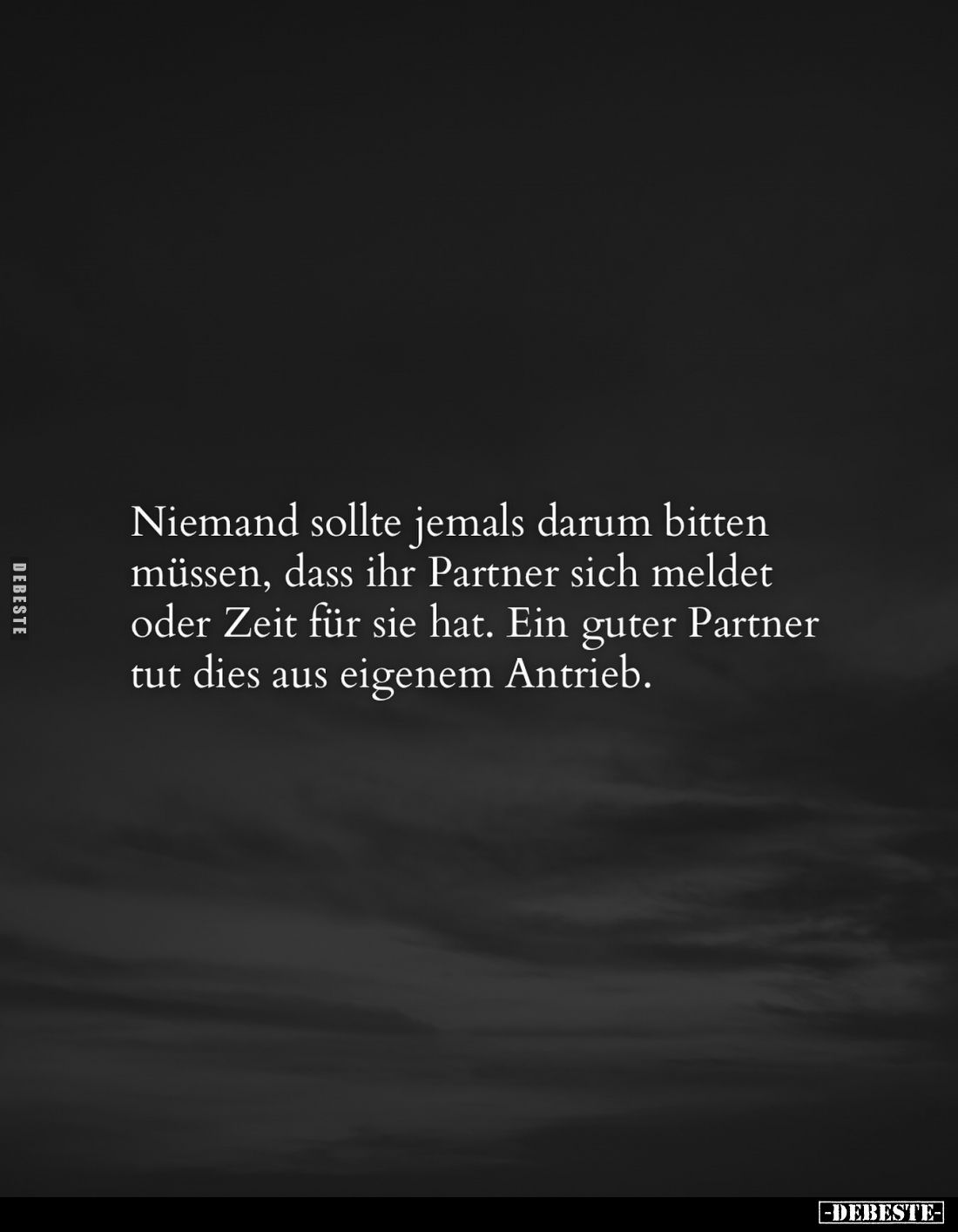 Niemand sollte jemals darum bitten müssen, dass ihr Partner sich meldet oder Zeit für sie hat. Ein guter Partner tut dies aus...