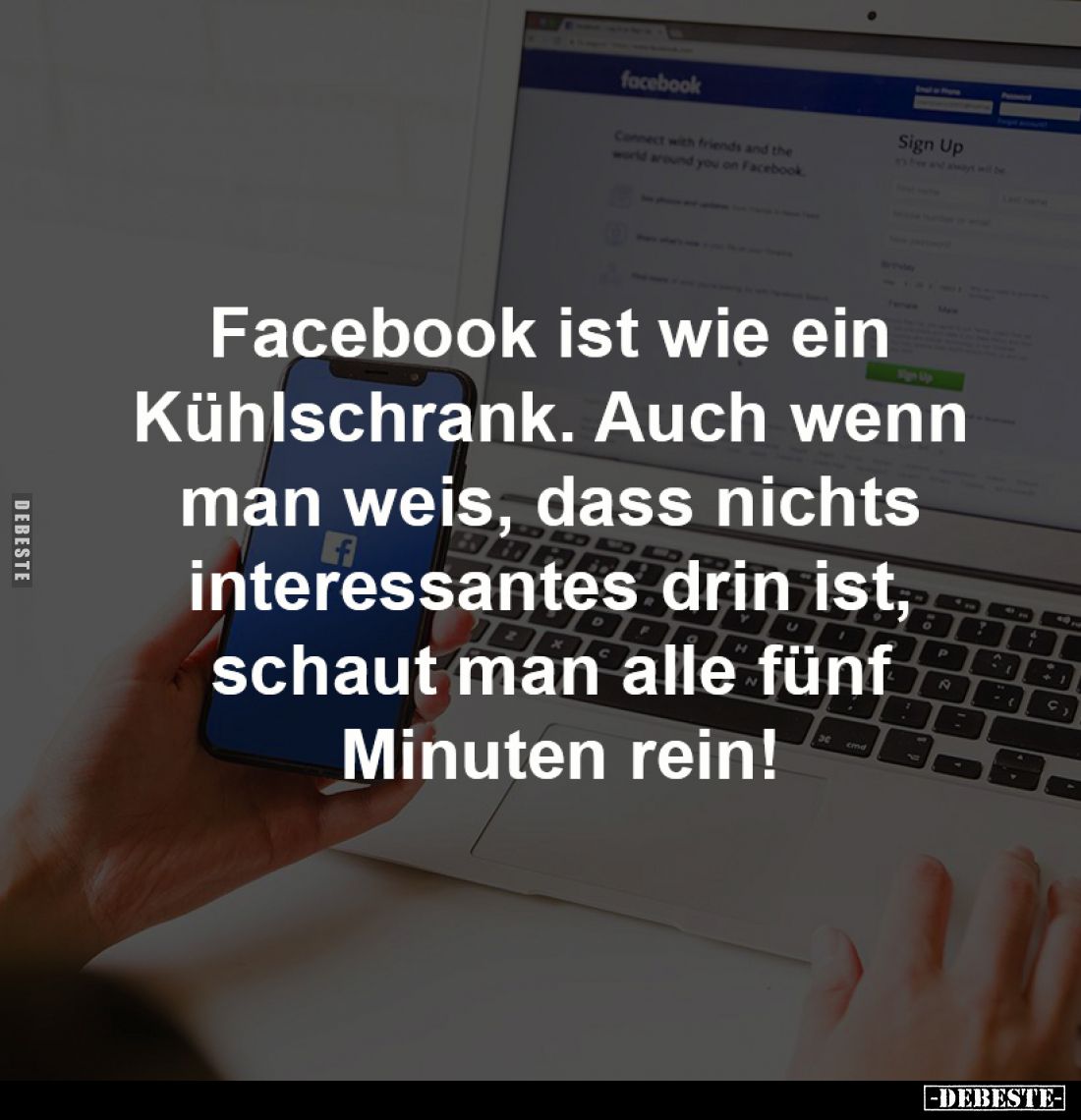 Facebook ist wie ein 
Kühlschrank. Auch wenn 
man weis, dass nichts 
interessantes drin ist, 
schaut man alle fünf 
Minu...