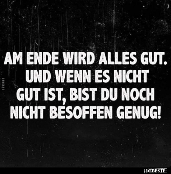 Am Ende wird alles gut. Und wenn es nicht gut ist.. - Lustige Bilder | DEBESTE.de