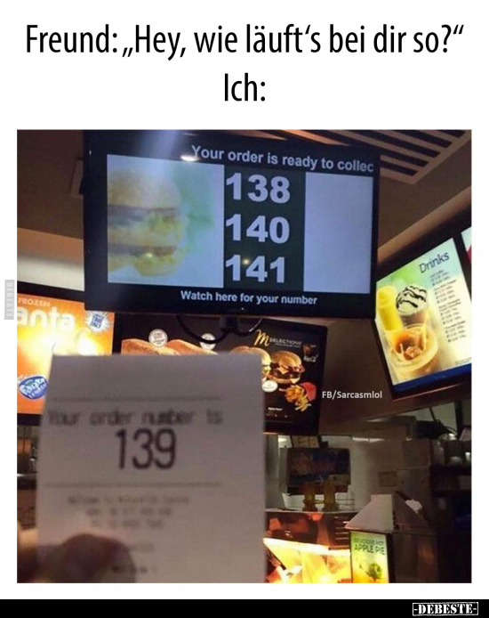 Freund: "Hey, wie läuft's bei dir so?"..