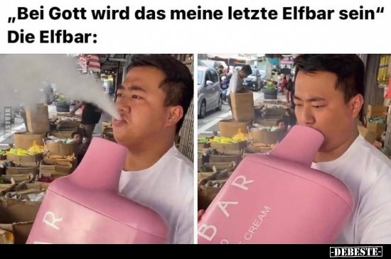 "Bei Gott wird das meine letzte Elfbar sein".. - Lustige Bilder | DEBESTE.de