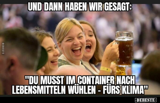 Und dann haben wir gesagt: "Du musst im Container nach.." - Lustige Bilder | DEBESTE.de