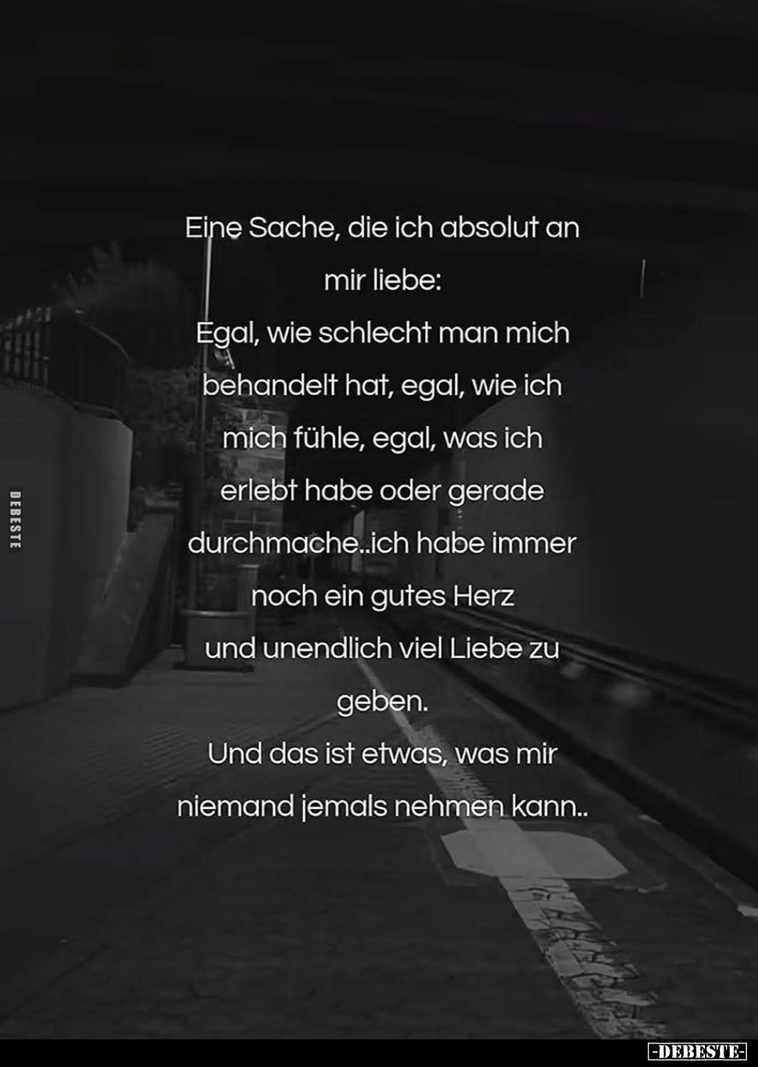 Eine Sache, die ich absolut an mir liebe:
Egal, wie schlecht man mich behandelt hat, egal, wie ich mich fühle, egal, was ich...
