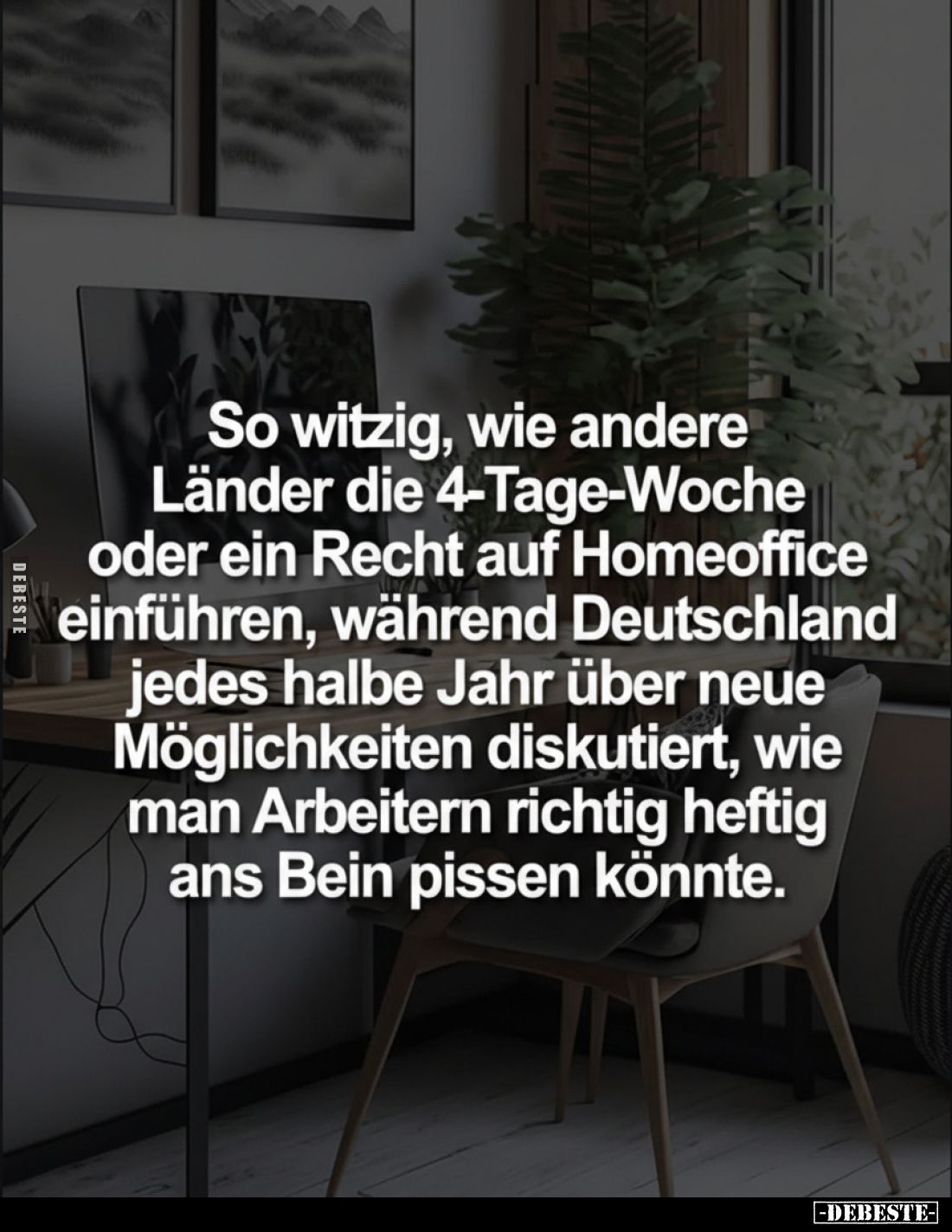 So witzig, wie andere Länder die 4-Tage-Woche oder ein Recht auf Homeoffice einführen, während Deutschland jedes halbe Jahr ü...
