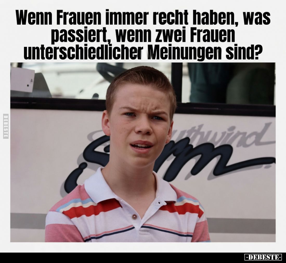 Wenn Frauen immer recht haben, was passiert, wenn zwei Frauen unterschiedlicher Meinungen sind?
