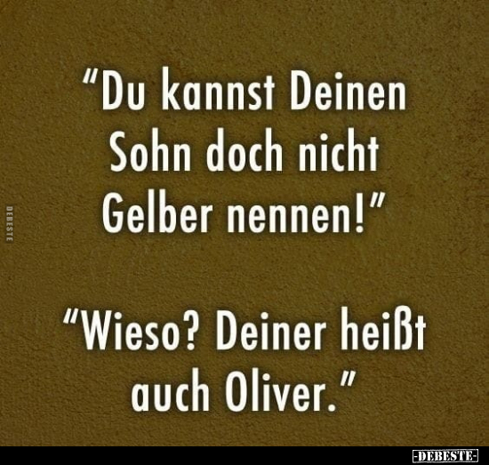 "Du kannst Deinen Sohn doch nicht Gelber nennen!".. - Lustige Bilder | DEBESTE.de