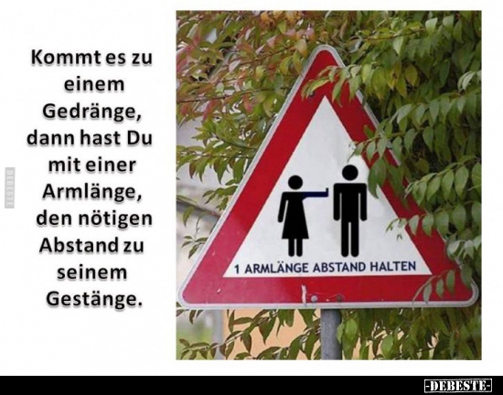 Kommt es zu einem Gedränge, dann hast Du mit einer..