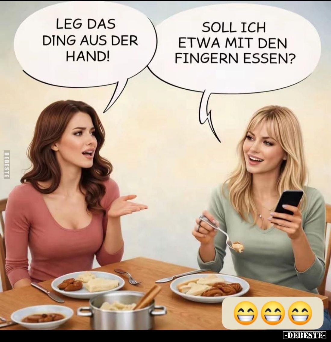 Leg das Ding aus der Hand! -
Soll ich etwa mit den Fingern essen?