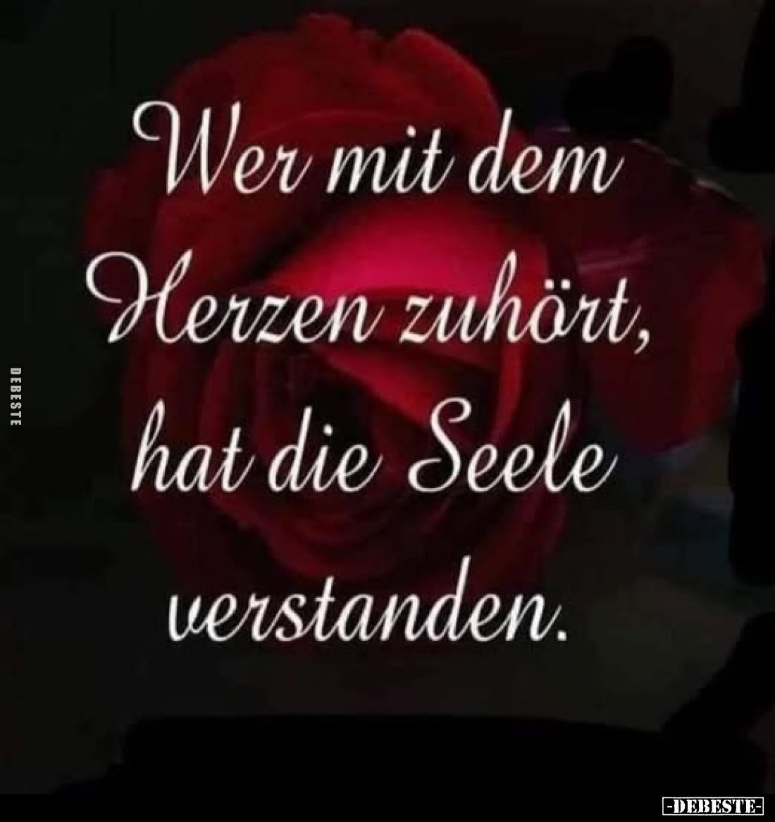 Wer mit dem Herzen zuhört, hat die Seele verstanden.