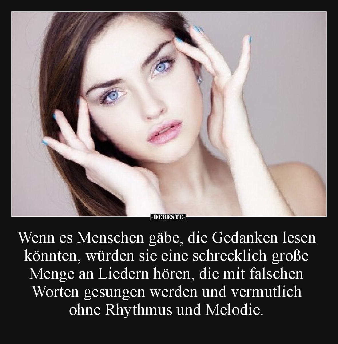 Wenn es Menschen gäbe, die Gedanken lesen könnten, würden sie eine schrecklich große Menge an Liedern hören, die mit falschen...