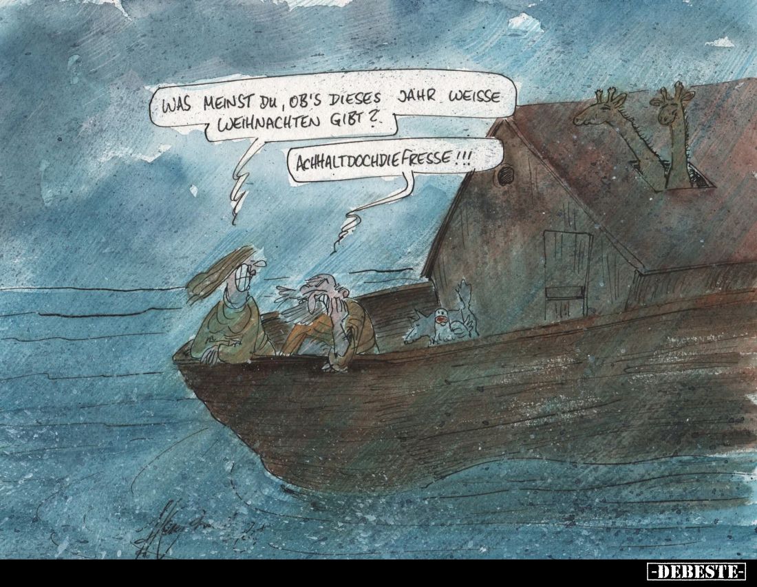 Was meinst du, ob's dieses Jahr weisse Weihnachten gibt? -
Achhaltdochdiefresse!!!