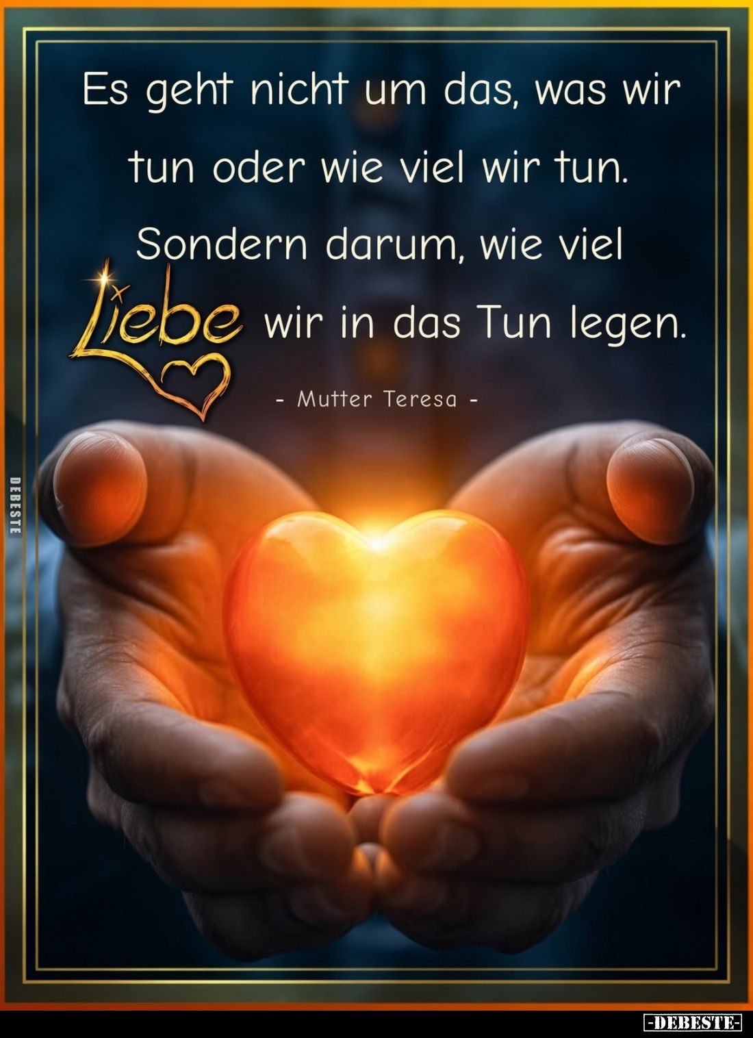 Es geht nicht um das, was wir tun oder wie viel wir tun.
Sondern darum, wie viel Liebe wir in das Tun legen.
- Mutter Teres...