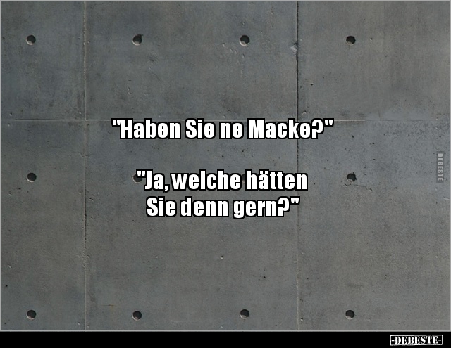 "Haben Sie ne Macke?" "Ja, welche hätten Sie denn.." - Lustige Bilder | DEBESTE.de