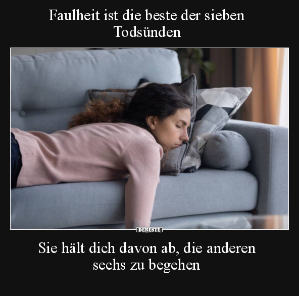 Faulheit ist die beste der sieben Todsünden.. - Lustige Bilder | DEBESTE.de