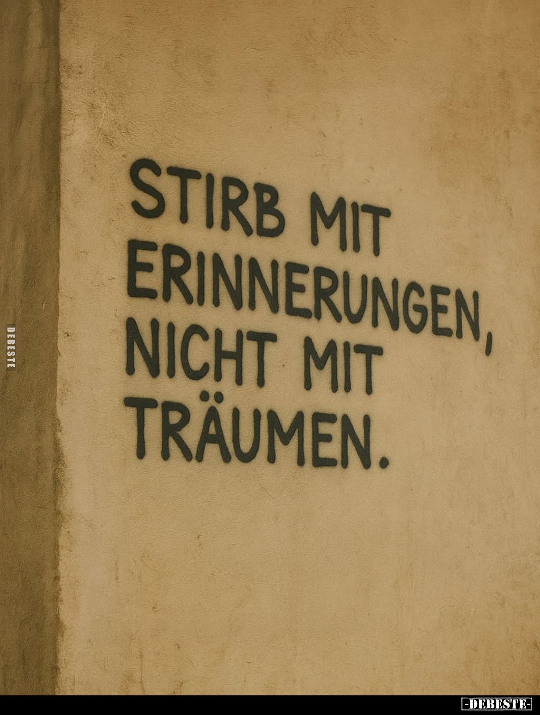 Stirb mit Erinnerungen, nicht mit Träumen.