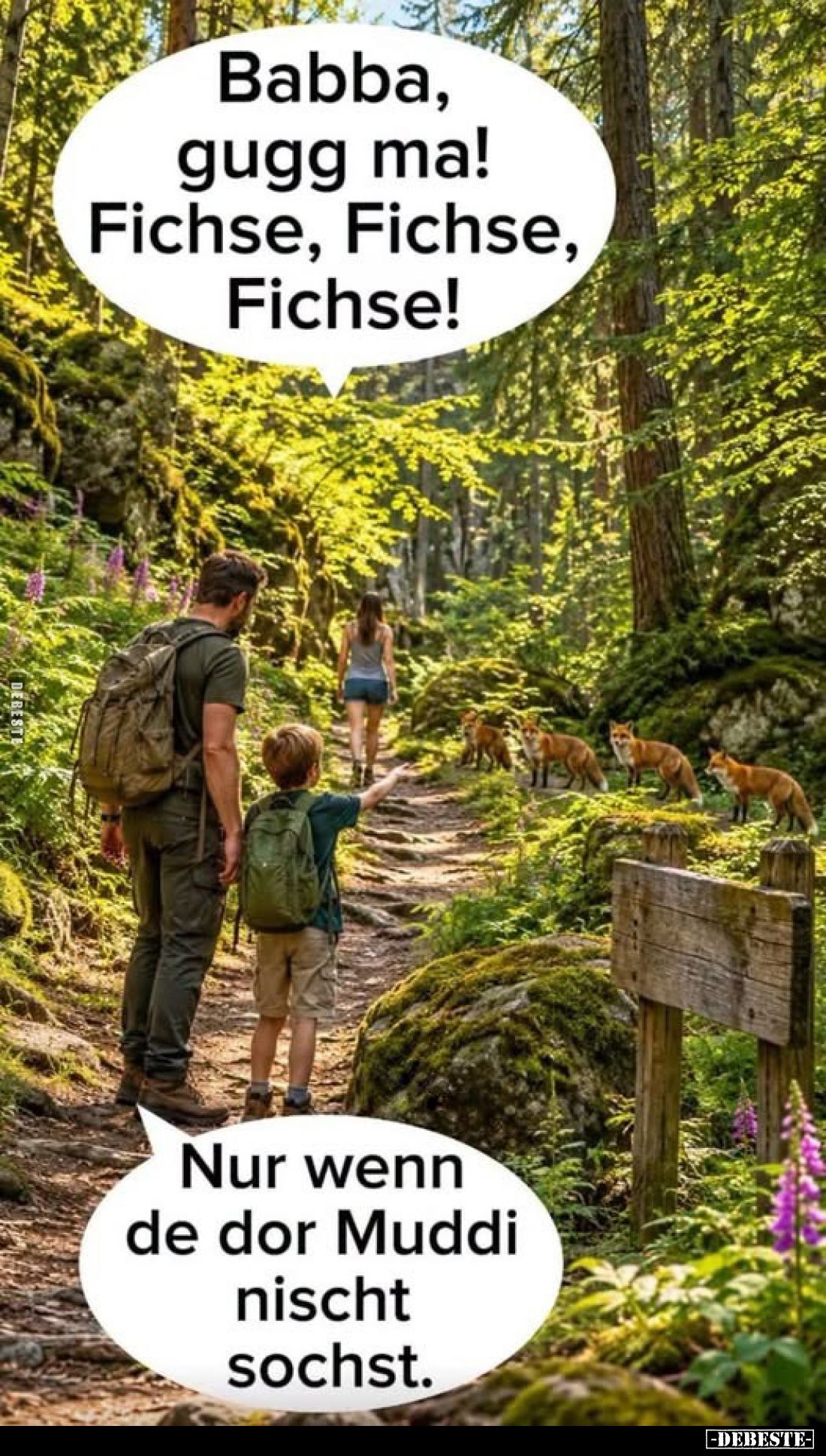 Babba, gugg ma! Fichse, Fichse, Fichse!
-
Nur wenn de dor Muddi nischt sochst.
