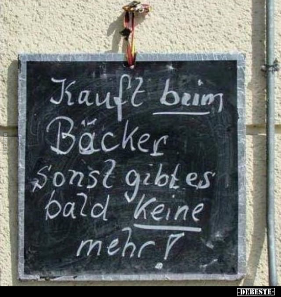 Kauft beim Bäcker sonst gibt es bald keine mehr!.. - Lustige Bilder | DEBESTE.de